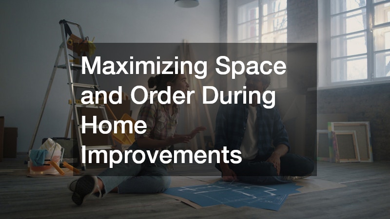 Maximizing Space and Order During Home Improvements