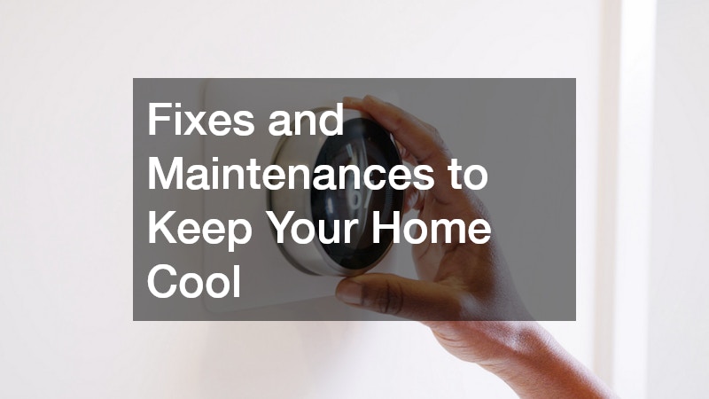 Fixes and Maintenances to Keep Your Home Cool
